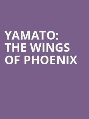 Yamato: The Wings of Phoenix  at Peacock Theatre